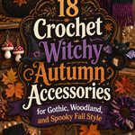 Crochet Witchy Autumn Accessories for Gothic, Woodland, and Spooky Fall Style