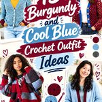 14 Burgundy and Cool Blue Crochet Outfit Ideas