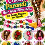 Crochet Parandi Hair Accessory Ideas for Braids, Flowers, and Tassels