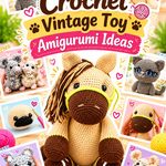 Crochet Vintage Toy Amigurumi Ideas