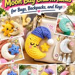 Crochet Moon Bag Charm Ideas for Bags, Backpacks, and Keys