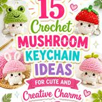 Crochet Mushroom Keychain Ideas for Cute and Creative Charms