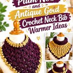 16 Plum Noir and Antique Gold Crochet Neck Bib Warmer Ideas