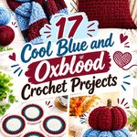 17 Cool Blue and Oxblood Crochet Projects