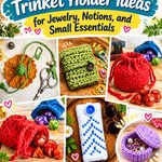 Crochet Tiny Trinket Holder Ideas for Jewelry, Notions, and Small Essentials