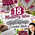 19 Mulberry Wine and Soft Gray Crochet Ideas