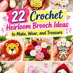 Crochet Heirloom Brooch Ideas to Make, Wear, and Treasure